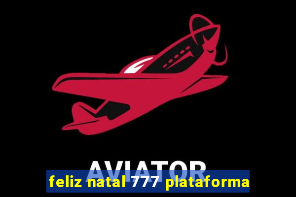 feliz natal 777 plataforma